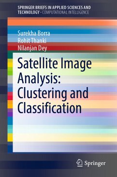 Satellite Image Analysis: Clustering and Classification (eBook, PDF) - Borra, Surekha; Thanki, Rohit; Dey, Nilanjan