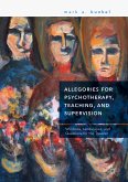 Allegories for Psychotherapy, Teaching, and Supervision (eBook, PDF)