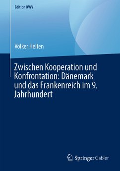 Zwischen Kooperation und Konfrontation: Dänemark und das Frankenreich im 9. Jahrhundert (eBook, PDF) - Helten, Volker