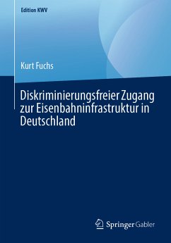 Diskriminierungsfreier Zugang zur Eisenbahninfrastruktur in Deutschland (eBook, PDF) - Fuchs, Kurt
