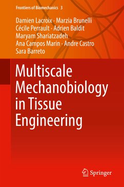 Multiscale Mechanobiology in Tissue Engineering (eBook, PDF) - Lacroix, Damien; Brunelli, Marzia; Perrault, Cécile; Baldit, Adrien; Shariatzadeh, Maryam; Campos Marin, Ana; Castro, Andre; Barreto, Sara