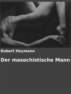 Der masochistische Mann (eBook, ePUB) - Heymann, Robert