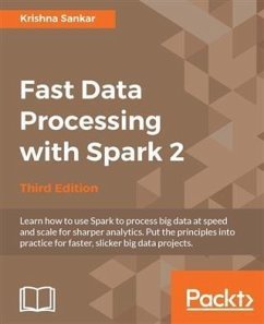 Fast Data Processing with Spark 2 - Third Edition (eBook, PDF) - Sankar, Krishna