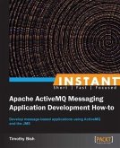 Instant Apache ActiveMQ Messaging Application Development How-to (eBook, PDF)