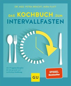 Das Kochbuch zum Intervallfasten (eBook, ePUB) - Bracht, Petra; Flatt, Mira