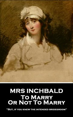 To Marry Or Not To Marry (eBook, ePUB) - Inchbald, Mrs