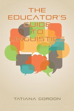 The Educator's Guide to Linguistics (eBook, ePUB) - Gordon, Tatiana