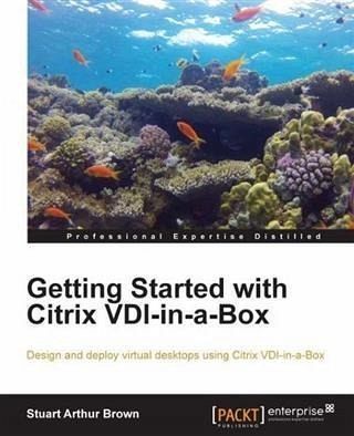 Getting Started with Citrix VDI-in-a-Box (eBook, PDF) Getting Started with Citrix VDI-in-a-Box (eBook, PDF)