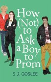 How Not to Ask a Boy to Prom (eBook, ePUB)