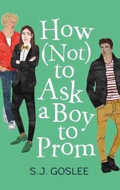 How Not to Ask a Boy to Prom (eBook, ePUB) - Goslee, S. J.