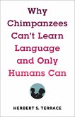 Why Chimpanzees Can't Learn Language and Only Humans Can (eBook, ePUB)