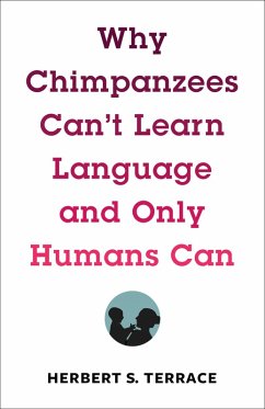 Why Chimpanzees Can't Learn Language and Only Humans Can (eBook, ePUB) - Terrace, Herbert S.