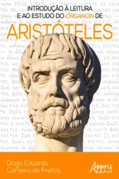 Introdução à Leitura e ao Estudo do Órganon de Aristóteles (eBook, ePUB) - de Freitas, Diogo Eduardo Carneiro