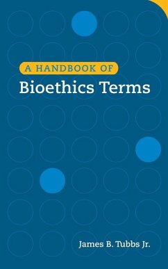 A Handbook of Bioethics Terms (eBook, ePUB) - Tubbs, James B. Jr.