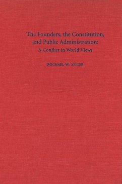The Founders, the Constitution, and Public Administration (eBook, ePUB) - Spicer, Michael W.