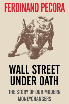 Cover Wall Street Under Oath: The Story of Our Modern Money Changers (eBook, ePUB)