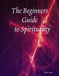 The Beginners Guide to Spirituality (eBook, ePUB) - Jent, Ellen