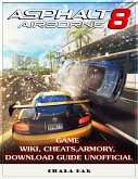 Asphalt 8 Airborne Game Wiki, Cheats, Armory, Download Guide Unofficial (eBook, ePUB)