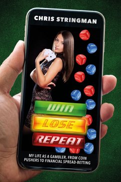 Win. Lose. Repeat: My Life As a Gambler, From Coin-Pushers to Financial Spread-Betting (eBook, ePUB) - Stringman, Chris S