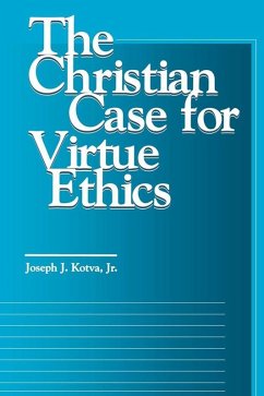 The Christian Case for Virtue Ethics (eBook, ePUB) - Kotva, Jr.