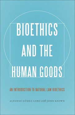 Bioethics and the Human Goods (eBook, ePUB) - Gómez-Lobo, Alfonso