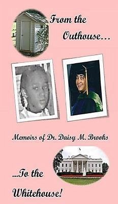 From the Outhouse to the Whitehouse! Memoirs of Dr. Daisy M. Brooks (eBook, ePUB) - Brooks, Wadell