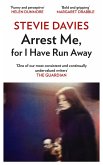 Arrest Me for I Have Run Away (eBook, ePUB) Arrest Me for I Have Run Away (eBook, ePUB)
