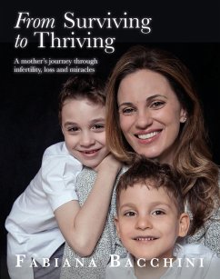 From Surviving to Thriving: A Mother's Journey Through Infertility, Loss and Miracles (eBook, ePUB) - Bacchini, Fabiana