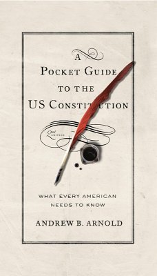 A Pocket Guide to the US Constitution (eBook, ePUB) - Arnold, Andrew B.