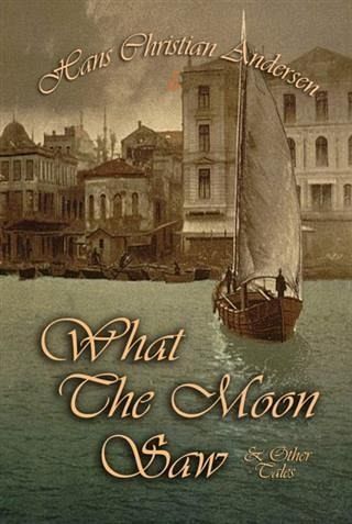 What The Moon Saw and Other Tales (eBook, PDF)