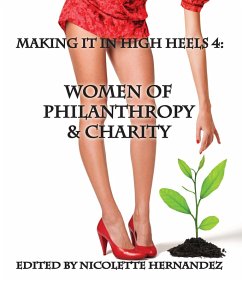 Making it in High Heels 4: Women Of Philanthropy & Charity (eBook, ePUB) - Hernandez, Nicolette