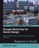 Google SketchUp for Game Design Beginner's Guide (eBook, PDF)