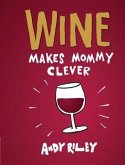 Wine Makes Mommy Clever (eBook, PDF)