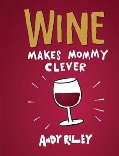 Wine Makes Mommy Clever (eBook, PDF) - Riley, Andy