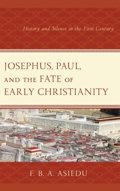 Josephus, Paul, and the Fate of Early Christianity (eBook, ePUB) - Asiedu, F. B. A.