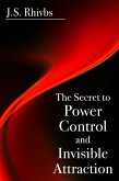 The Secret to Power, Control and Invisible Attraction (eBook, ePUB) The Secret to Power, Control and Invisible Attraction (eBook, ePUB)