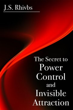 The Secret to Power, Control and Invisible Attraction (eBook, ePUB) - Rhivbs, J. S.