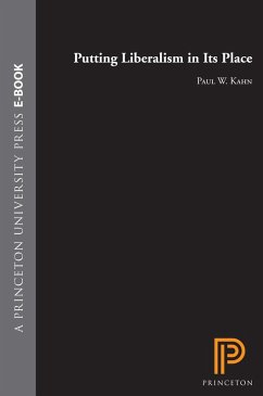 Putting Liberalism in Its Place (eBook, ePUB) - Kahn, Paul W.