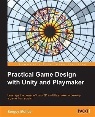 Practical Game Design with Unity and Playmaker (eBook, PDF) Practical Game Design with Unity and Playmaker (eBook, PDF)