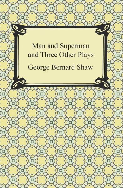 Man and Superman and Three Other Plays (eBook, ePUB) Man and Superman and Three Other Plays (eBook, ePUB)