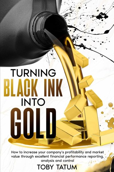 Turning Black Ink Into Gold (eBook, ePUB) Turning Black Ink Into Gold (eBook, ePUB)