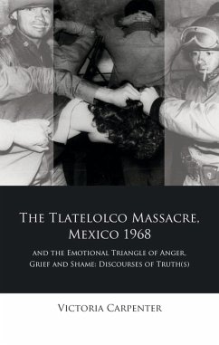 The Tlatelolco Massacre, Mexico 1968, and the Emotional Triangle of Anger, Grief and Shame (eBook, ePUB) - Carpenter, Victoria