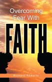 Overcoming Fear with Faith (eBook, ePUB)