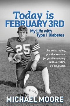 Today is February 3rd My Life with Type 1 Diabetes (eBook, ePUB) - Moore, Michael N