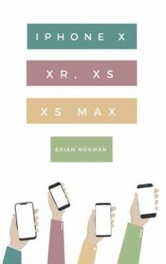 The Ridiculously Simple Guide to iPhone X, XR, XS, and XS Max (eBook, ePUB) - Norman, Brian