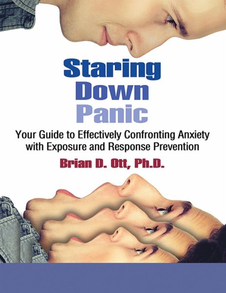 Staring Down Panic: Your Guide to Effectively Confronting Anxiety With Exposure and Response Prevention (eBook, ePUB) Staring Down Panic: Your Guide to Effectively Confronting Anxiety With Exposure and Response Prevention (eBook, ePUB)