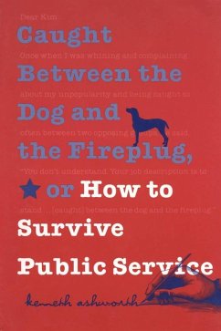 Cover Caught Between the Dog and the Fireplug, or How to Survive Public Service (eBook, ePUB)