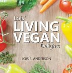 Lois' LIVING VEGAN Delights (eBook, ePUB)
