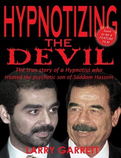 Hypnotizing the Devil: The True Story of a Hypnotist Who Treated the Psychotic Son of Saddam Hussein (eBook, ePUB) - Garrett, Larry