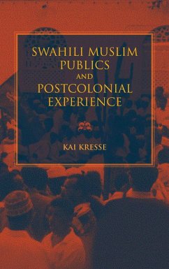 Swahili Muslim Publics and Postcolonial Experience (eBook, ePUB) - Kresse, Kai